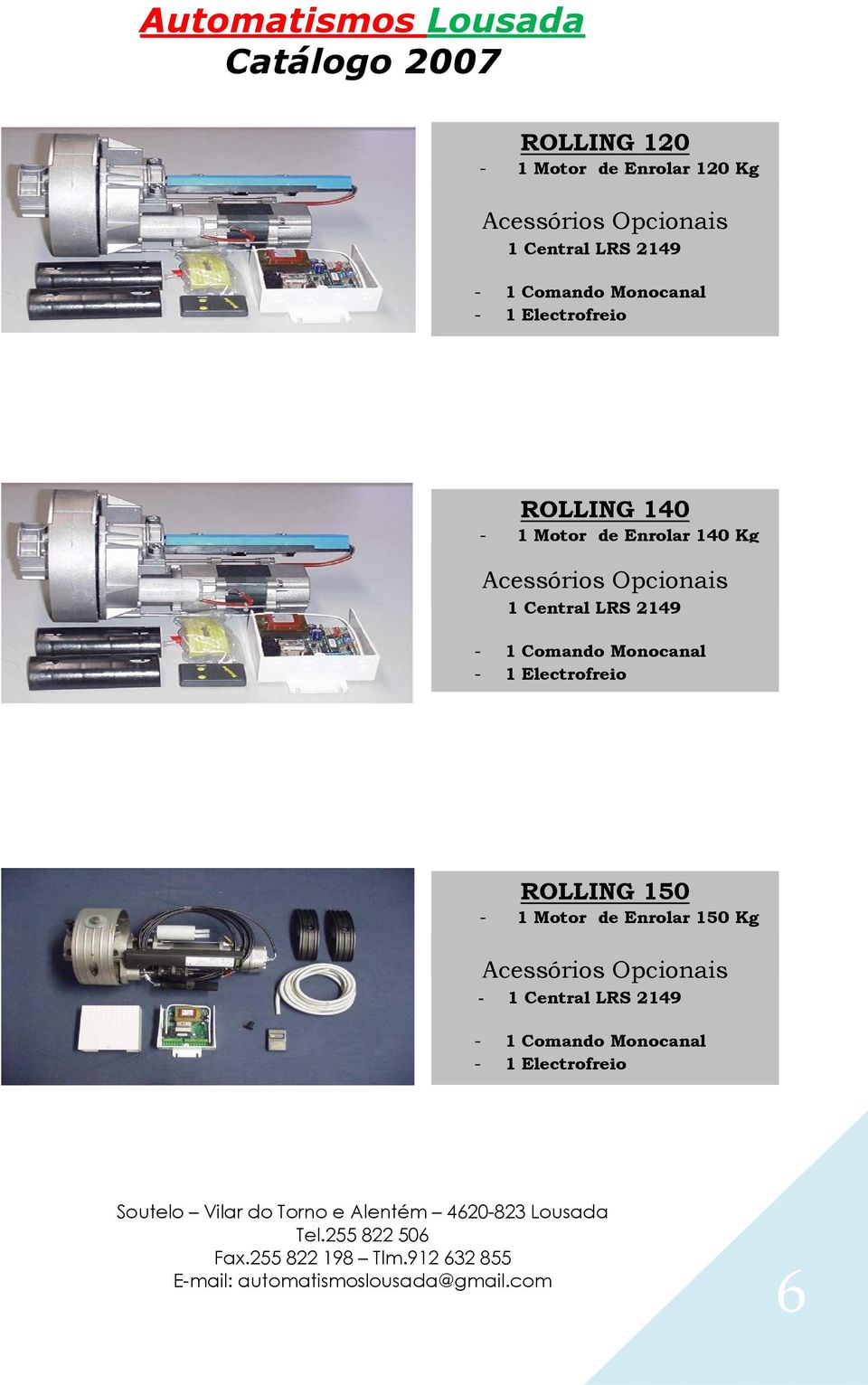 Opcionais 1 Central LRS 2149-1 Comando Monocanal - 1 Electrofreio ROLLING 150-1 Motor