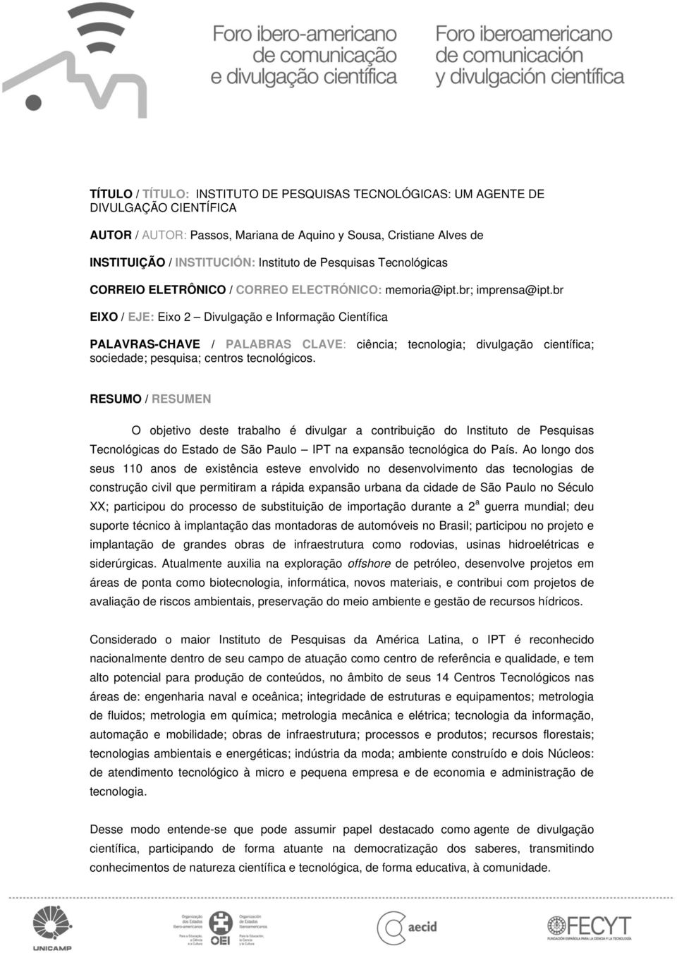 br EIXO / EJE: Eixo 2 Divulgação e Informação Científica PALAVRAS-CHAVE / PALABRAS CLAVE: ciência; tecnologia; divulgação científica; sociedade; pesquisa; centros tecnológicos.