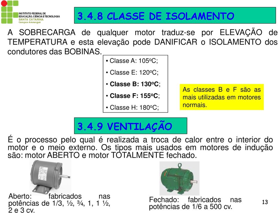 9 VENTILAÇÃO As classes B e F são as mais utilizadas em motores normais.