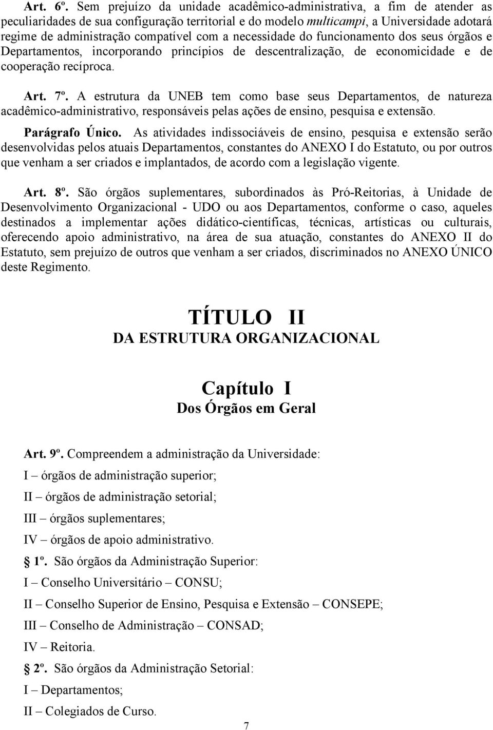 com a necessidade do funcionamento dos seus órgãos e Departamentos, incorporando princípios de descentralização, de economicidade e de cooperação recíproca. Art. 7º.