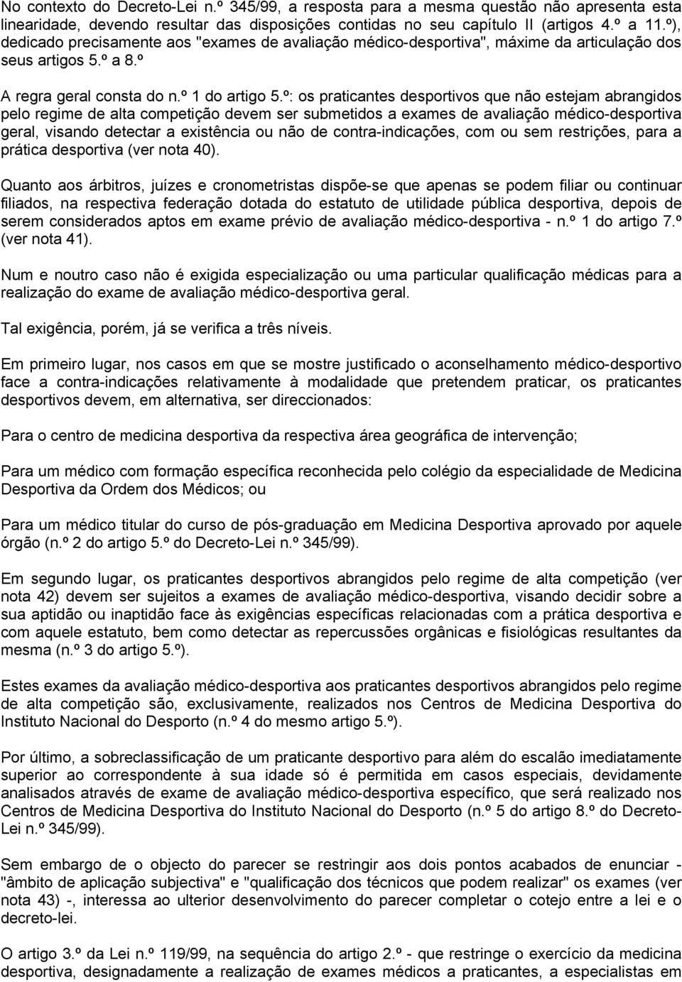 º: os praticantes desportivos que não estejam abrangidos pelo regime de alta competição devem ser submetidos a exames de avaliação médico-desportiva geral, visando detectar a existência ou não de