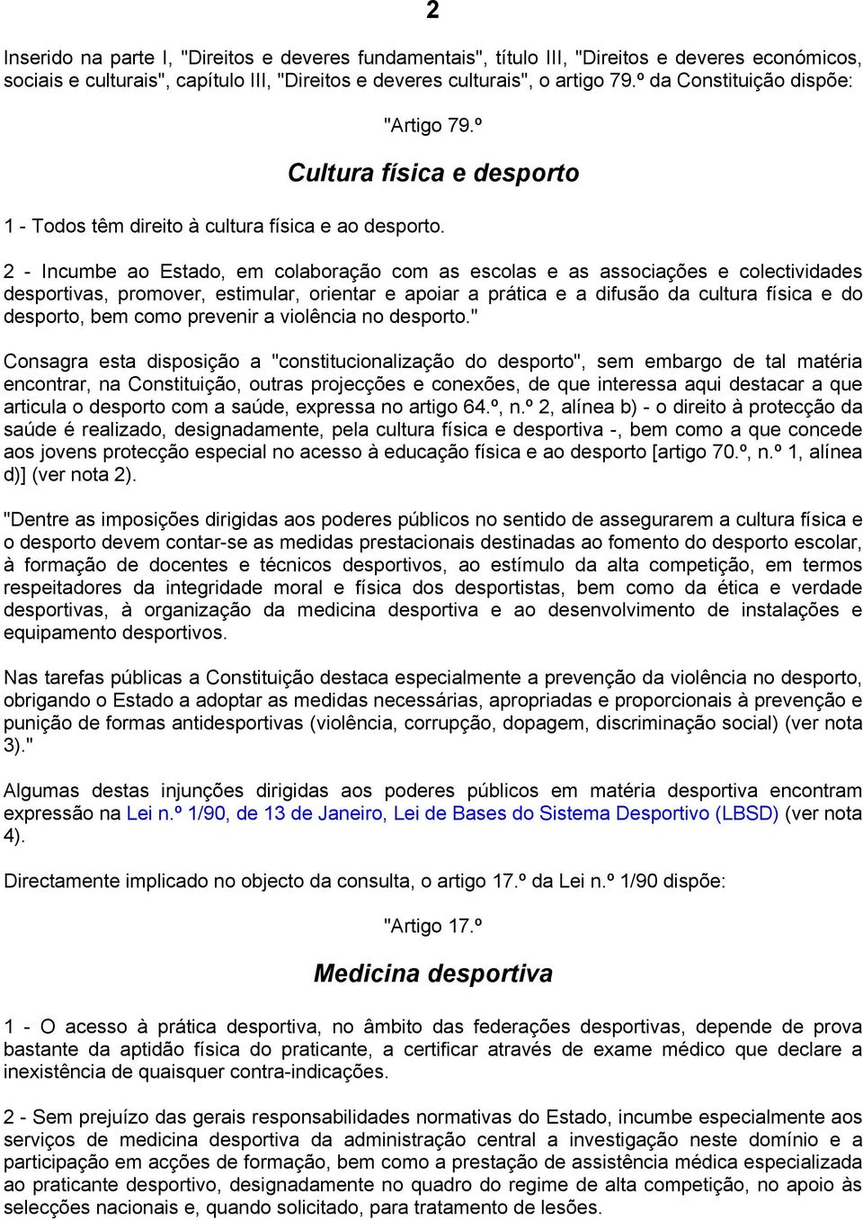 2 - Incumbe ao Estado, em colaboração com as escolas e as associações e colectividades desportivas, promover, estimular, orientar e apoiar a prática e a difusão da cultura física e do desporto, bem