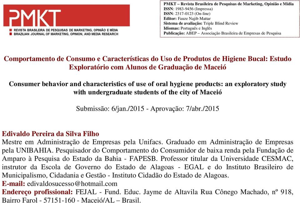 Graduação de Maceió Consumer behavior and characteristics of use of oral hygiene products: an exploratory study with undergraduate students of the city of Maceió Submissão: 6/jan.