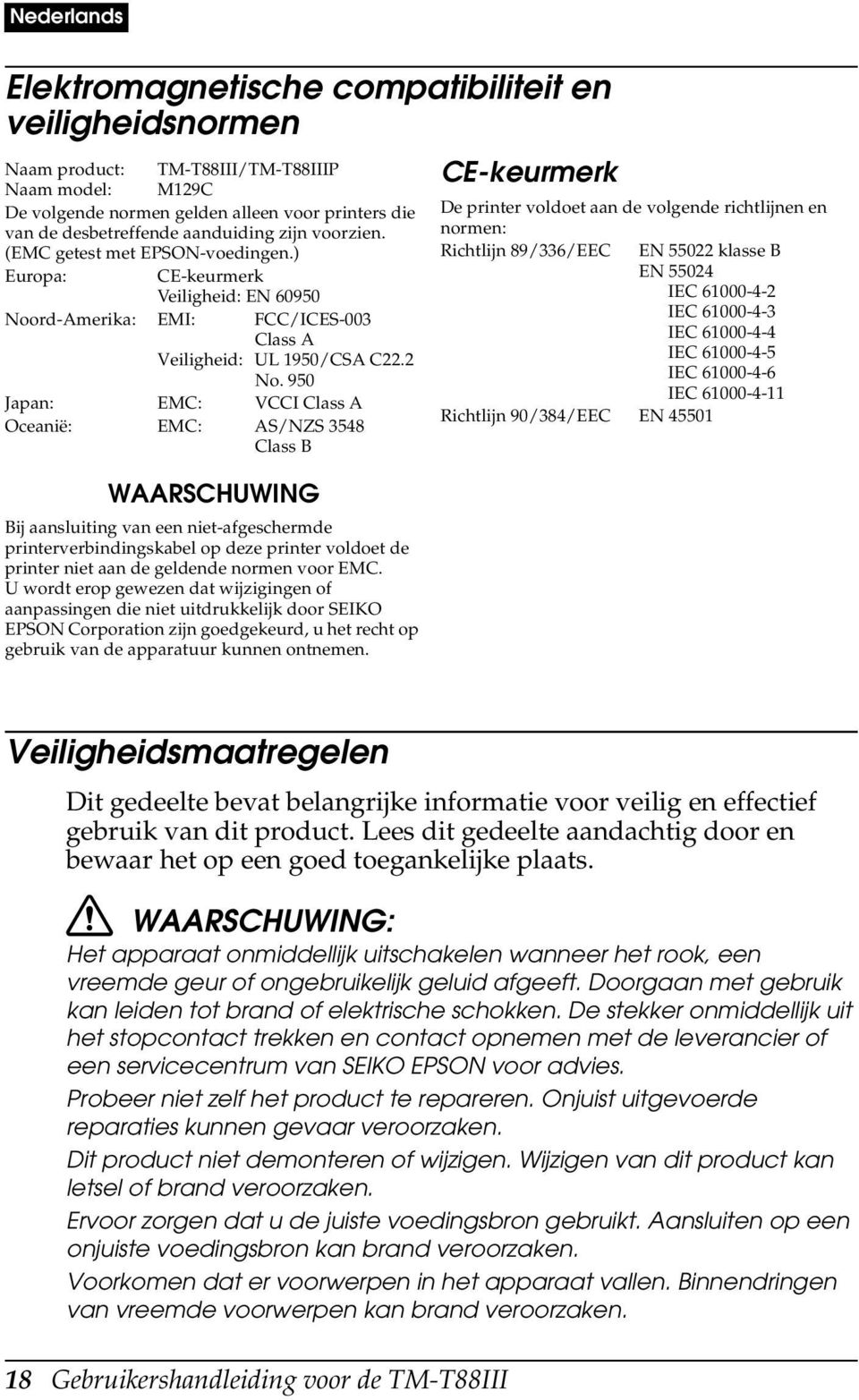 950 Japan: EMC: VCCI Class A Oceanië: EMC: AS/NZS 3548 Class B WAARSCHUWING Bij aansluiting van een niet-afgeschermde printerverbindingskabel op deze printer voldoet de printer niet aan de geldende