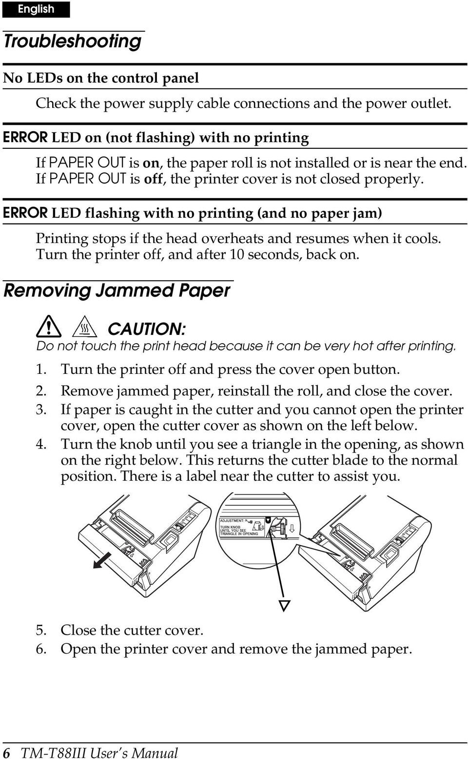 ERROR LED flashing with no printing (and no paper jam) Printing stops if the head overheats and resumes when it cools. Turn the printer off, and after 10 seconds, back on.