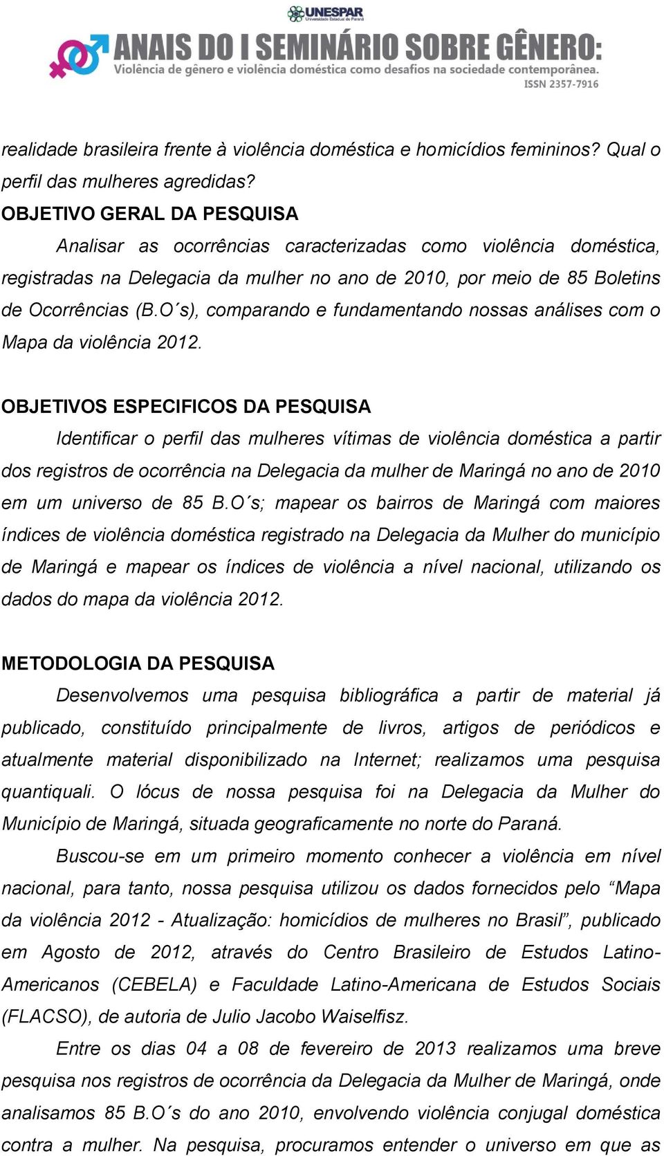 O s), comparando e fundamentando nossas análises com o Mapa da violência 2012.