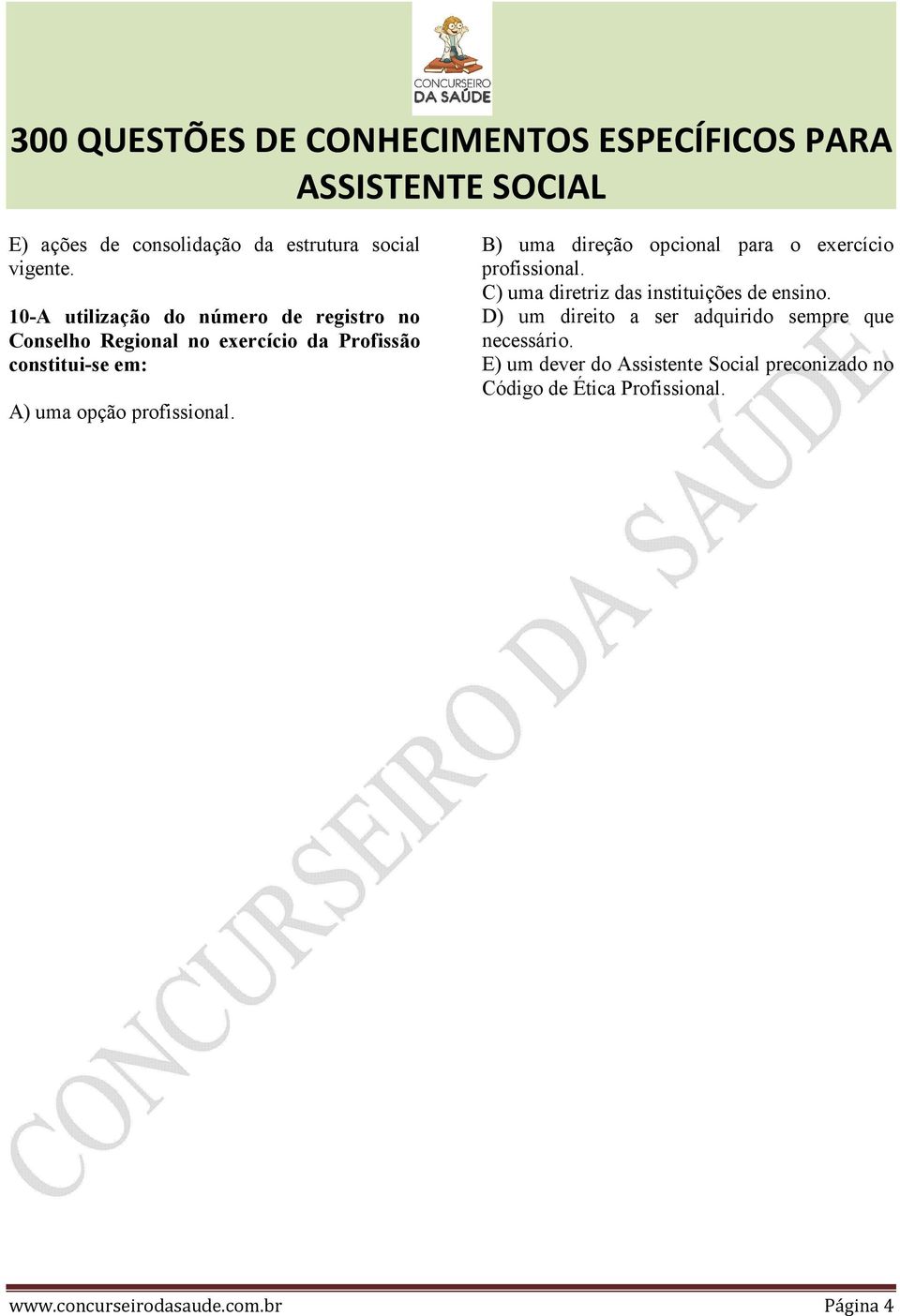 opção profissional. B) uma direção opcional para o exercício profissional.