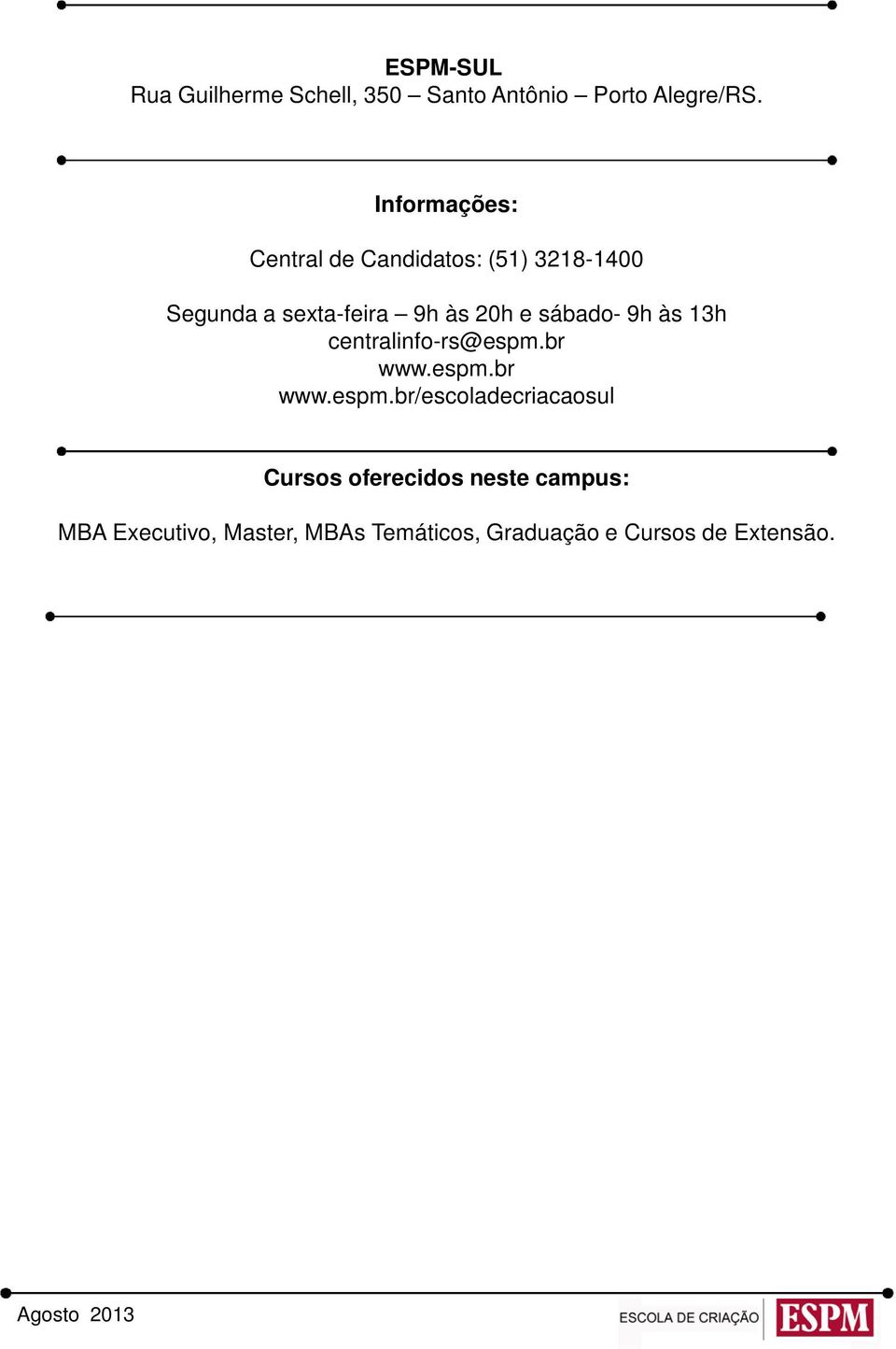 sábado- 9h às 13h centralinfo-rs@espm.