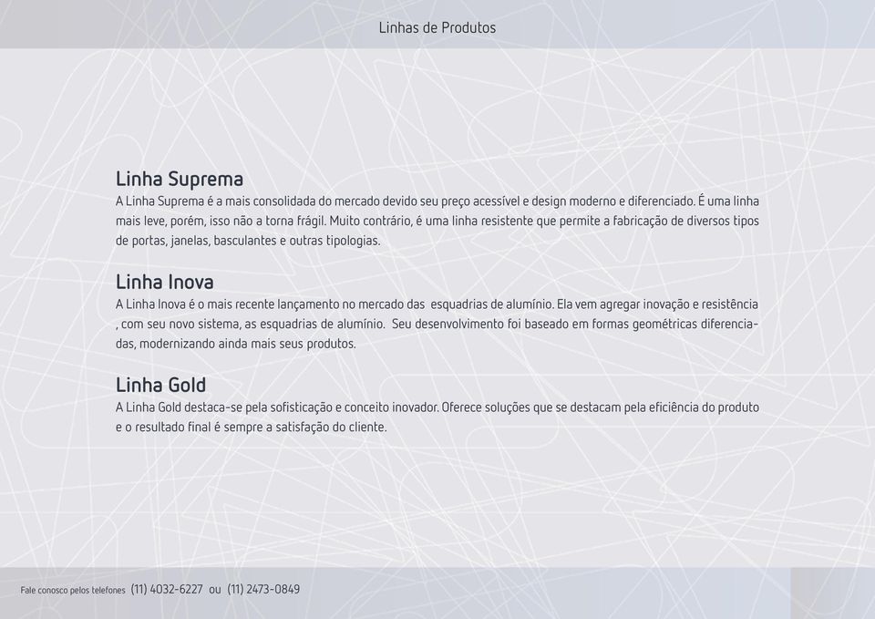 Linha Inova A Linha Inova é o mais recente lançamento no mercado das esquadrias de alumínio. Ela vem agregar inovação e resistência, com seu novo sistema, as esquadrias de alumínio.