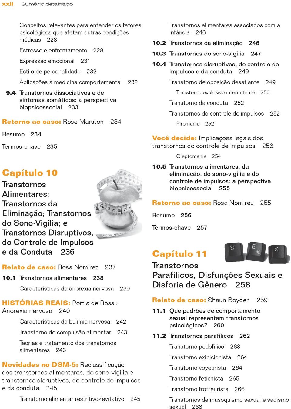 4 dissociativos e de sintomas somáticos: a perspectiva biopsicossocial 233 Retorno ao caso: Rose Marston 234 Resumo 234 Termos-chave 235 Capítulo 10 Alimentares; da Eliminação; do Sono-Vigília; e