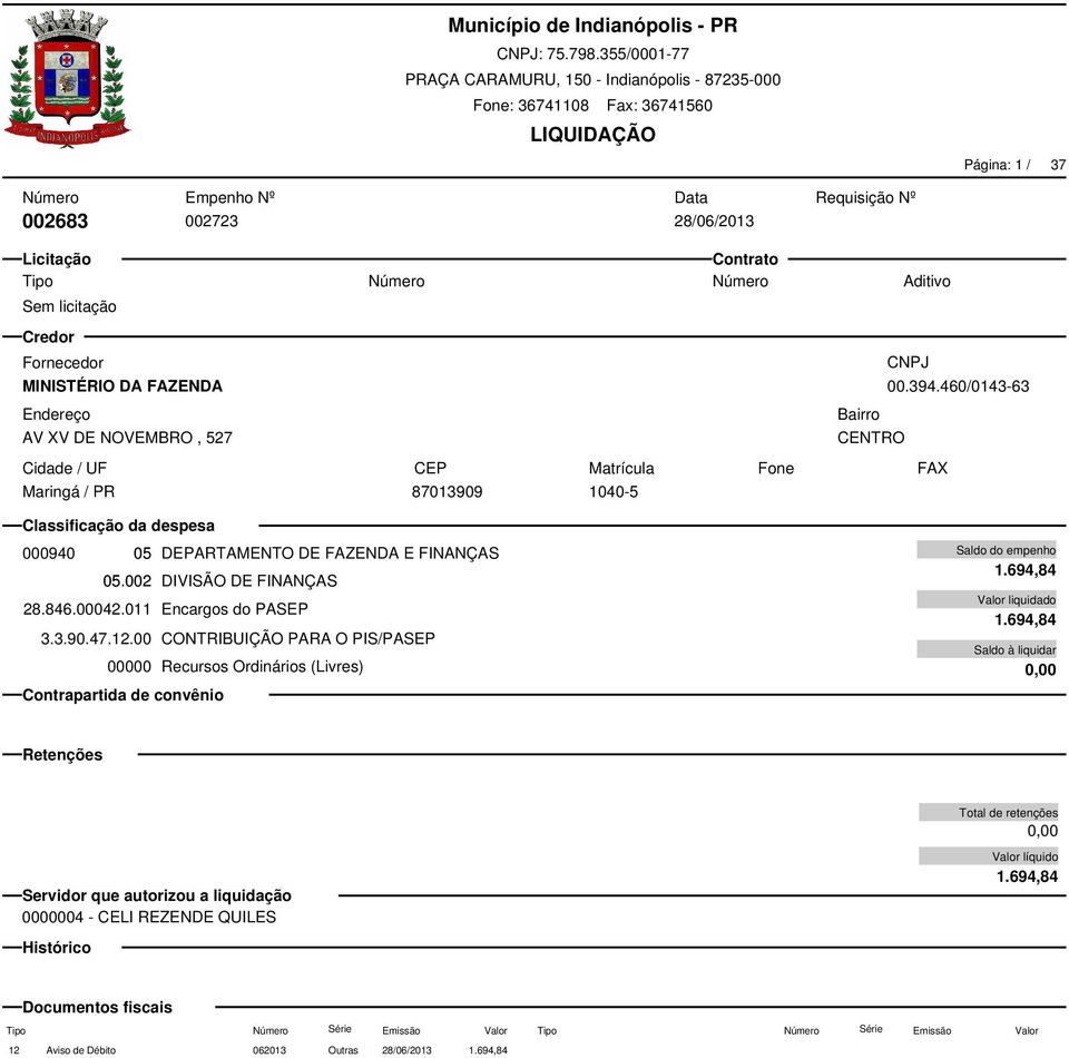 002 DIVISÃO DE FINANÇAS 28.846.00042.011 Encargos do PASEP 3.3.90.47.12.00 CONTRIBUIÇÃO PARA O PIS/PASEP 1.