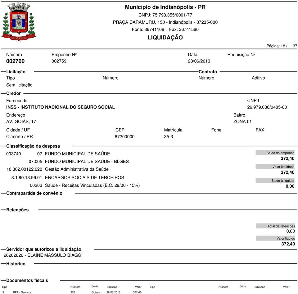 005 FUNDO MUNICIPAL DE SAÚDE - BLGES 10.302.00122.020 Gestão Administrativa da Saúde 3.1.90.13.99.