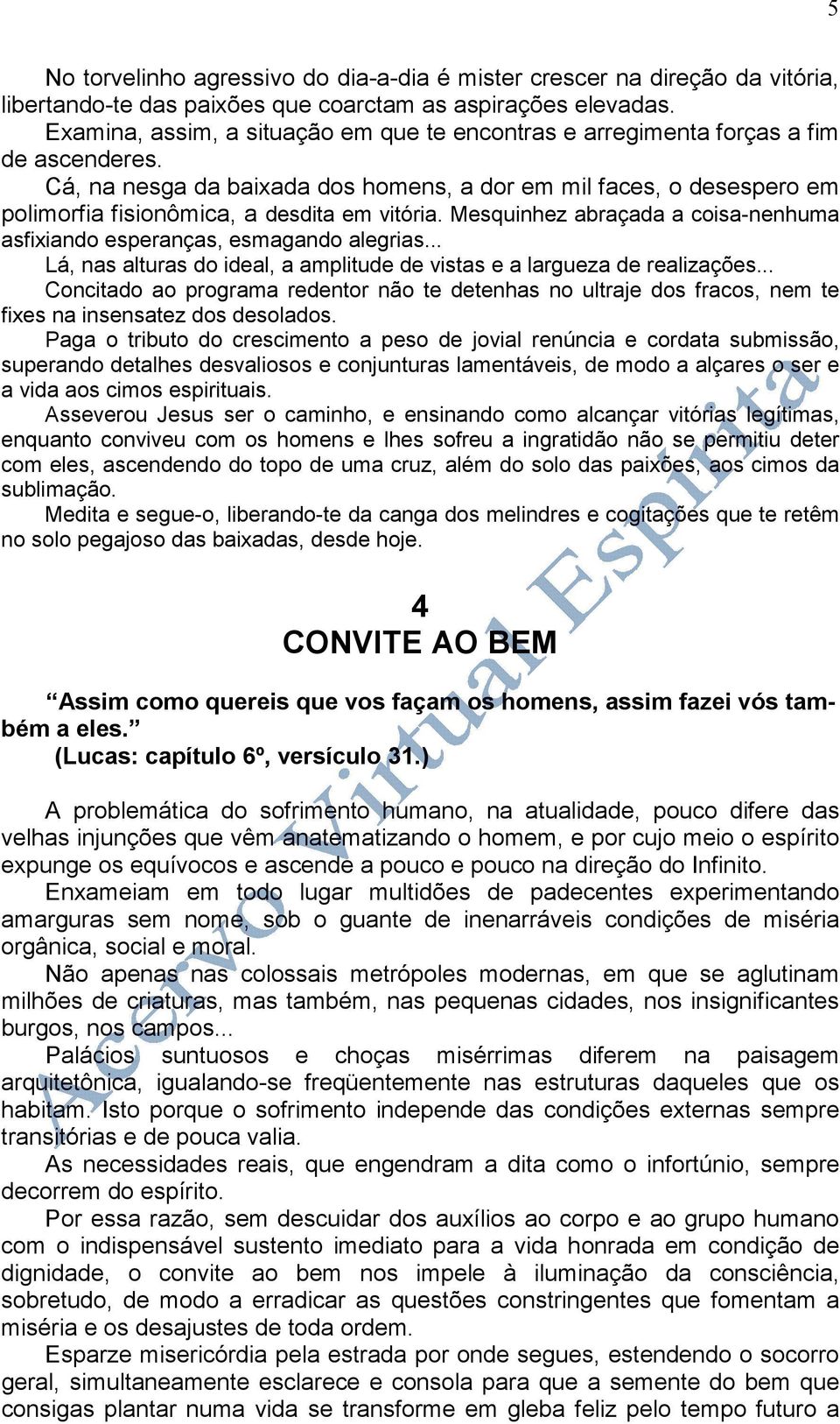 Cá, na nesga da baixada dos homens, a dor em mil faces, o desespero em polimorfia fisionômica, a desdita em vitória. Mesquinhez abraçada a coisa-nenhuma asfixiando esperanças, esmagando alegrias.