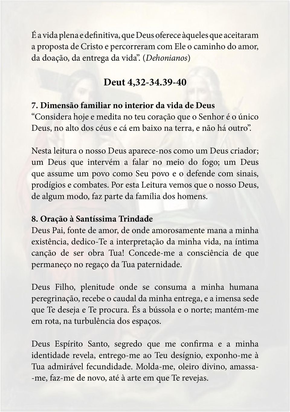 Nesta leitura o nosso Deus aparece-nos como um Deus criador; um Deus que intervém a falar no meio do fogo; um Deus que assume um povo como Seu povo e o defende com sinais, prodígios e combates.