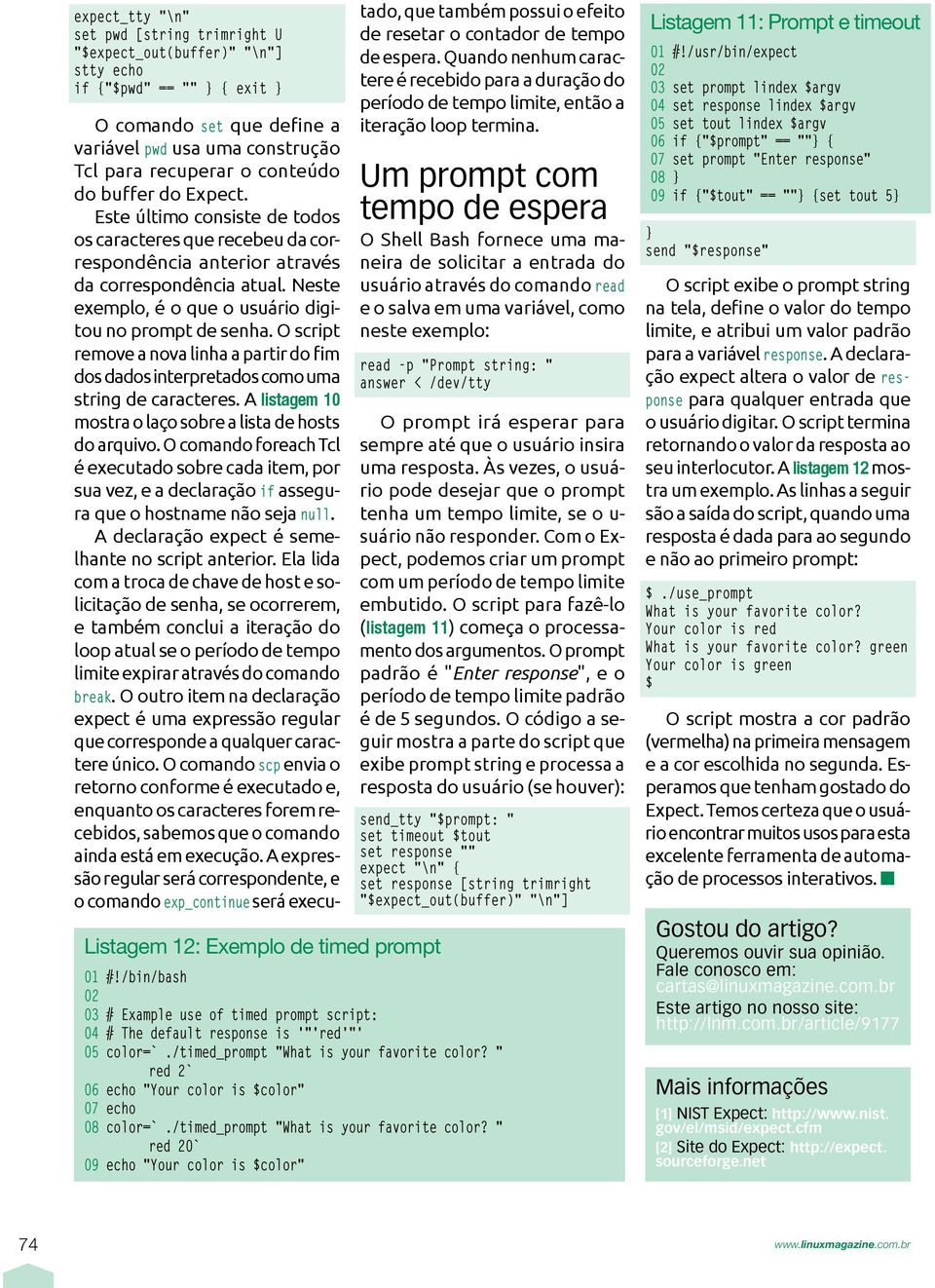 Neste exemplo, é o que o usuário digitou no prompt de senha. O script remove a nova linha a partir do fim dos dados interpretados como uma string de caracteres.