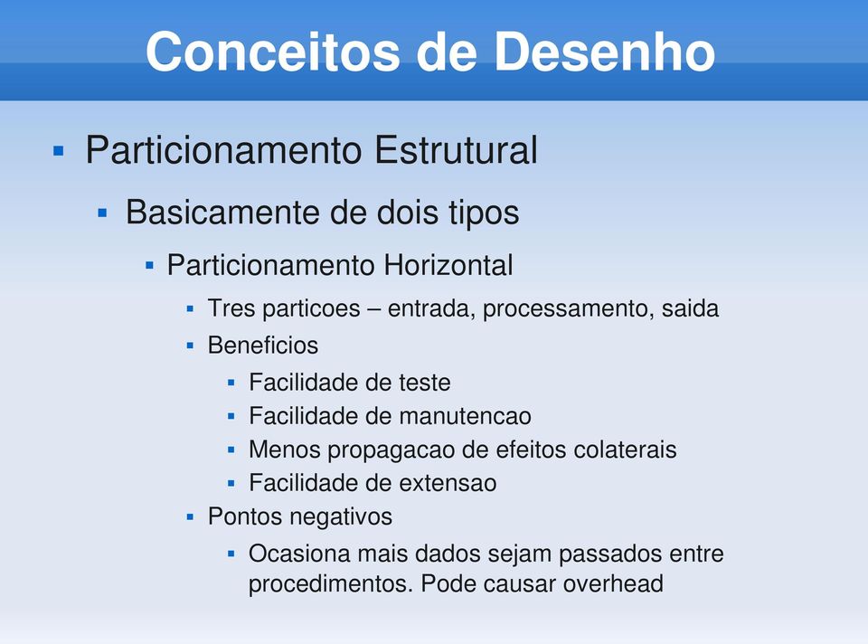 Facilidade de manutencao Menos propagacao de efeitos colaterais Facilidade de