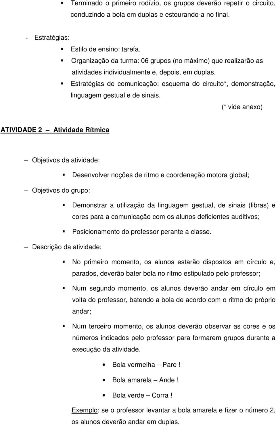 Estratégias de comunicação: esquema do circuito*, demonstração, linguagem gestual e de sinais.