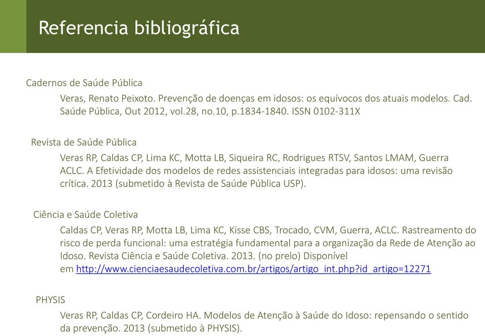 A Efetividade dos modelos de redes assistenciais integradas para idosos: uma revisão crítica. 2013 (submetido à Revista de Saúde Pública USP).