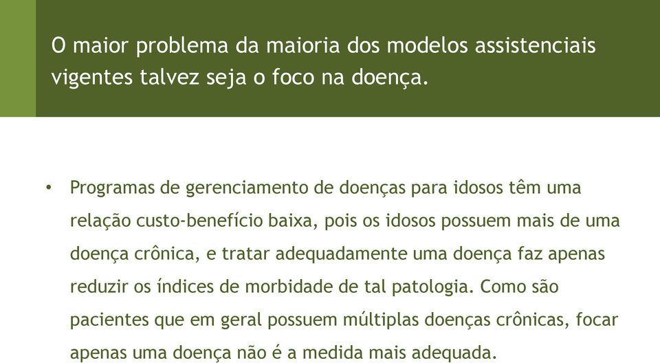 mais de uma doença crônica, e tratar adequadamente uma doença faz apenas reduzir os índices de morbidade de tal