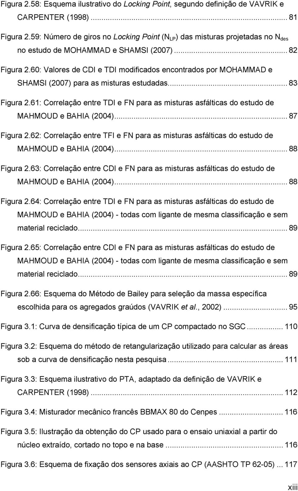 60: Valores de CDI e TDI modificados encontrados por MOHAMMAD e SHAMSI (2007) para as misturas estudadas... 83 Figura 2.