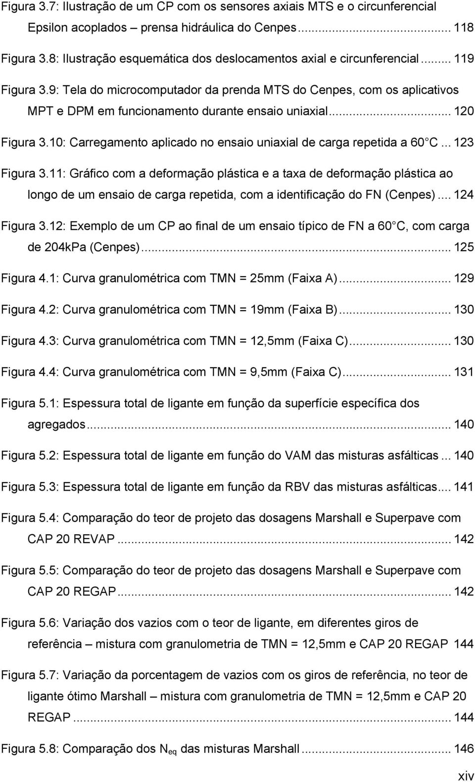 9: Tela do microcomputador da prenda MTS do Cenpes, com os aplicativos MPT e DPM em funcionamento durante ensaio uniaxial... 120 Figura 3.