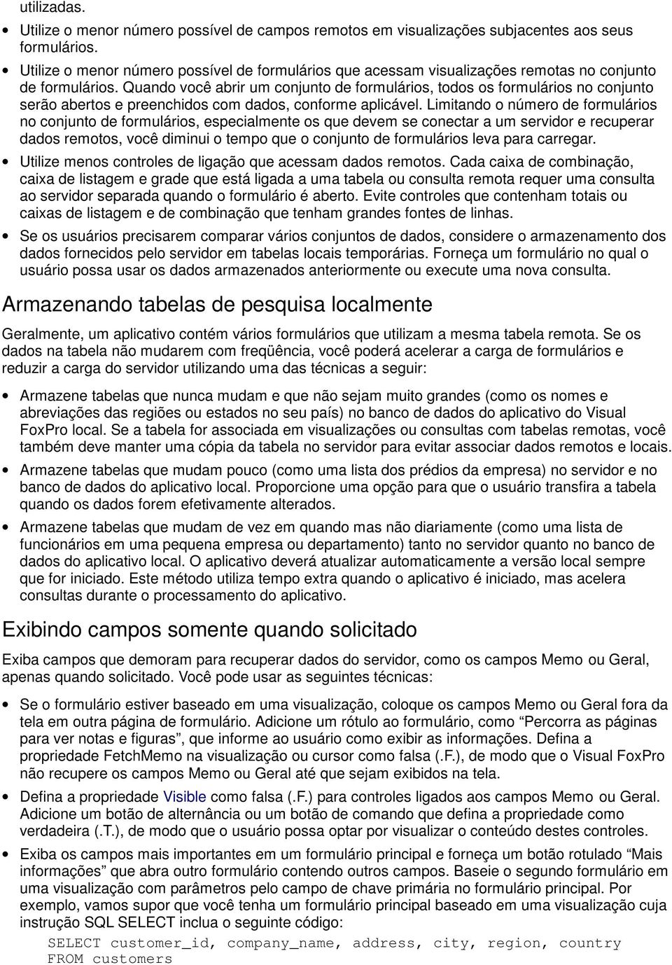 Quando você abrir um conjunto de formulários, todos os formulários no conjunto serão abertos e preenchidos com dados, conforme aplicável.