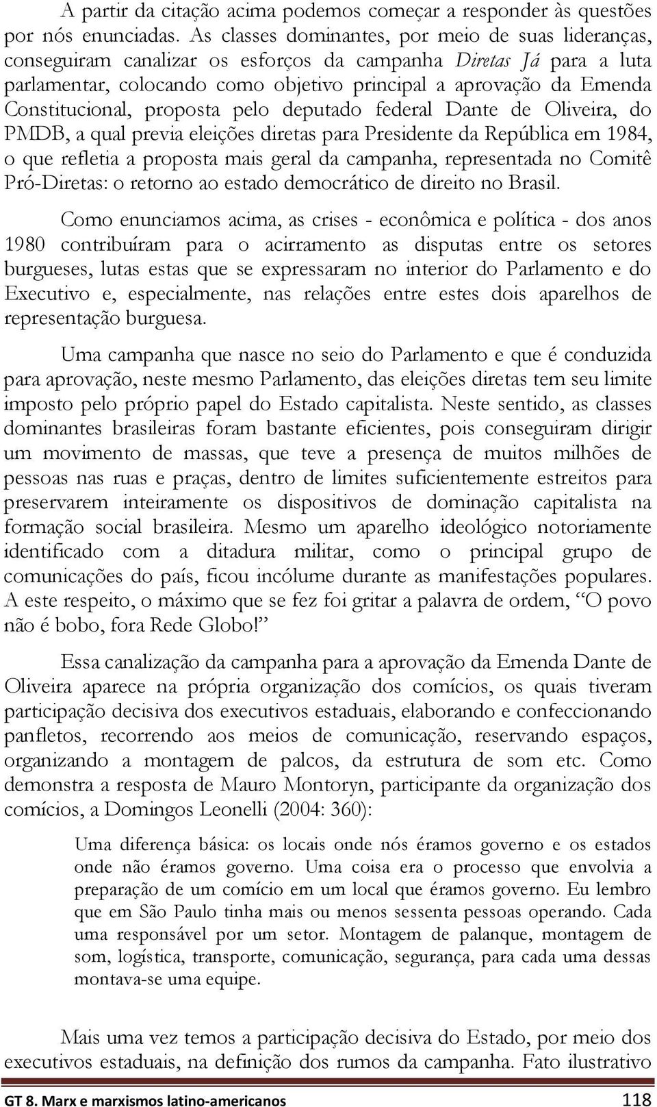 Constitucional, proposta pelo deputado federal Dante de Oliveira, do PMDB, a qual previa eleições diretas para Presidente da República em 1984, o que refletia a proposta mais geral da campanha,