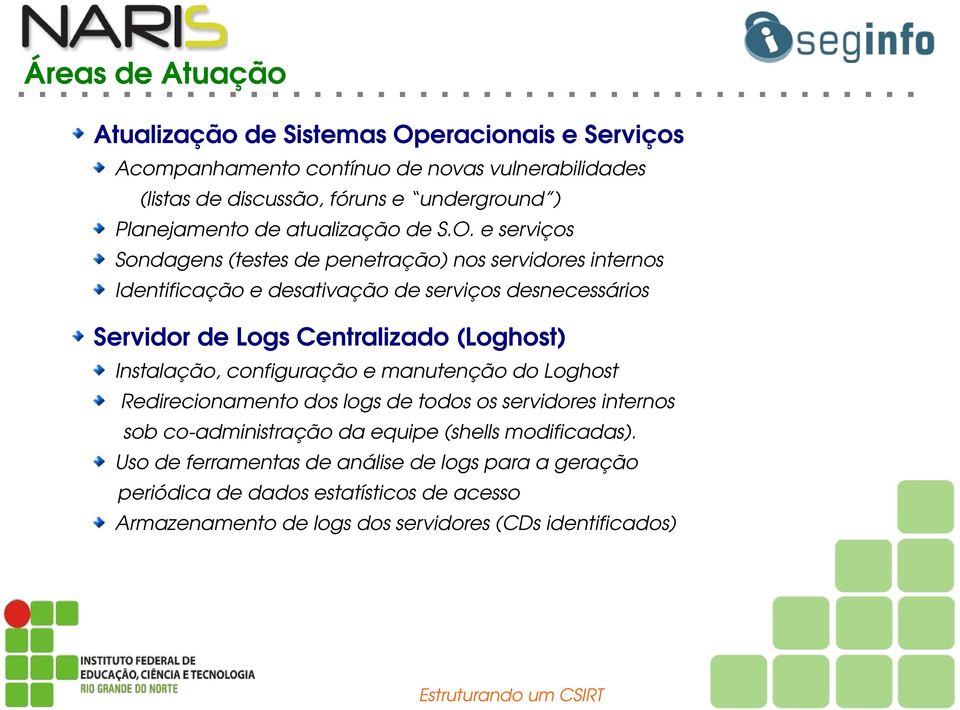 eserviços Sondagens(testesdepenetração)nosservidoresinternos Identificaçãoedesativaçãodeserviçosdesnecessários ServidordeLogsCentralizado(Loghost)