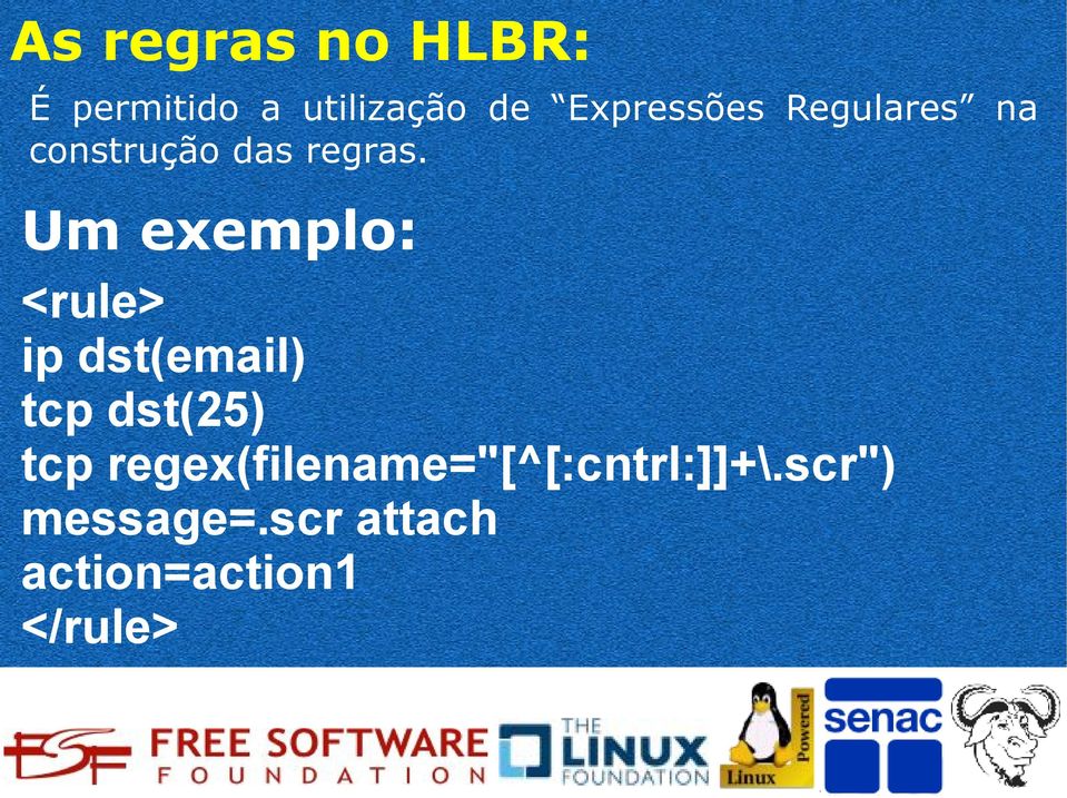 Um exemplo: <rule> ip dst(email) tcp dst(25) tcp