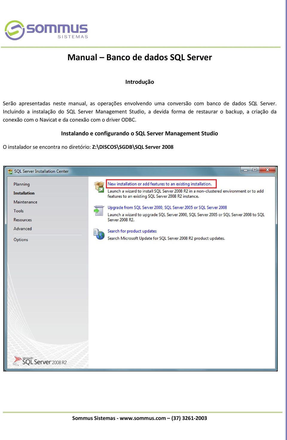 Incluindo a instalação do SQL Server Management Studio, a devida forma de restaurar o backup, a criação da