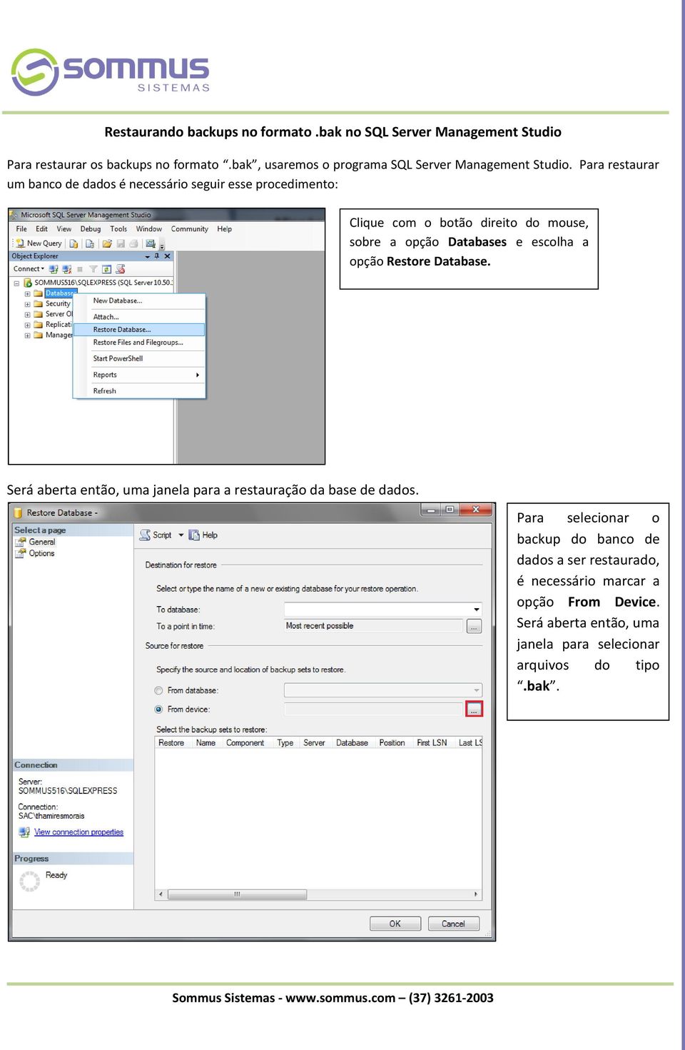 Para restaurar um banco de dados é necessário seguir esse procedimento: Clique com o botão direito do mouse, sobre a opção Databases e