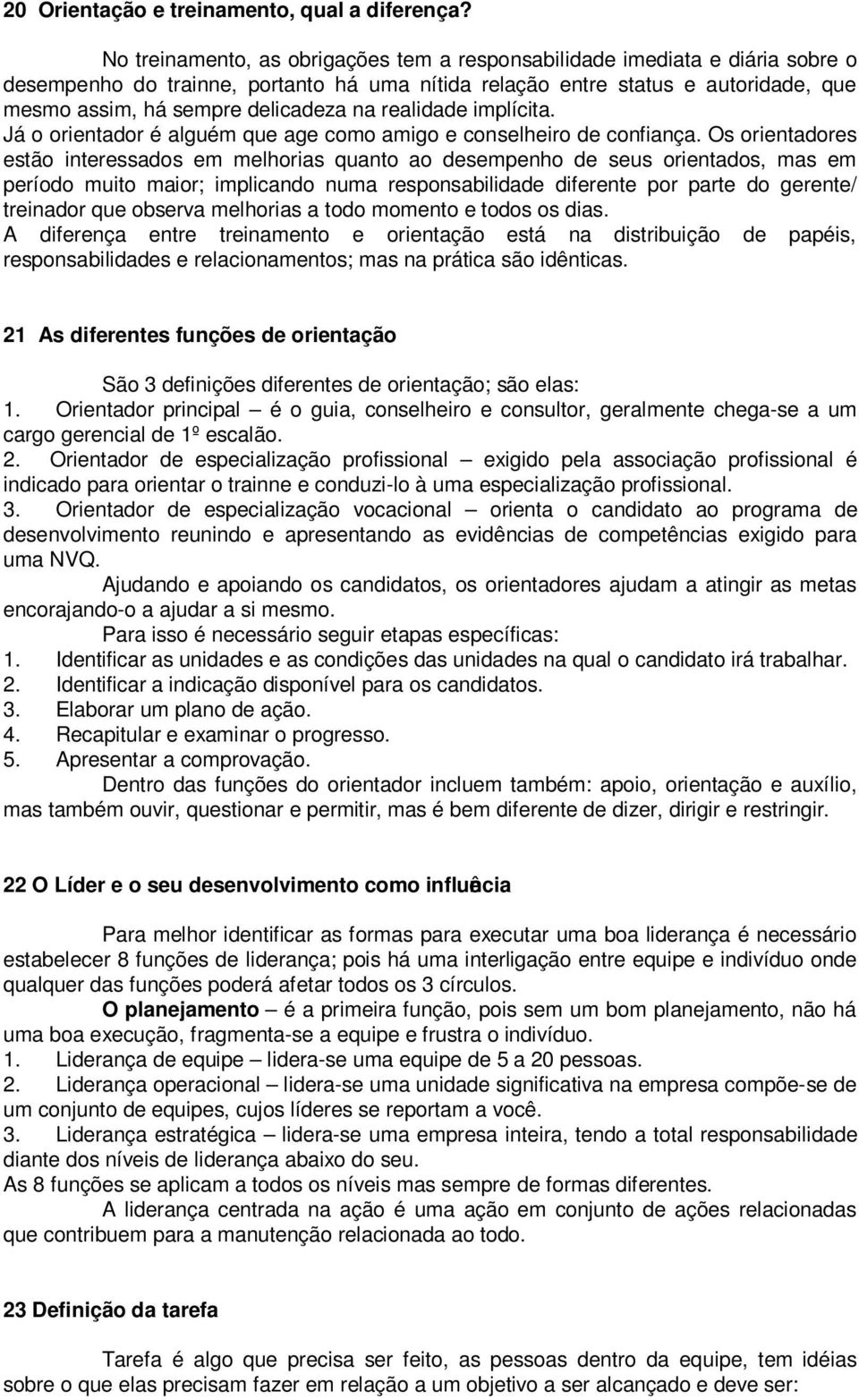 na realidade implícita. Já o orientador é alguém que age como amigo e conselheiro de confiança.