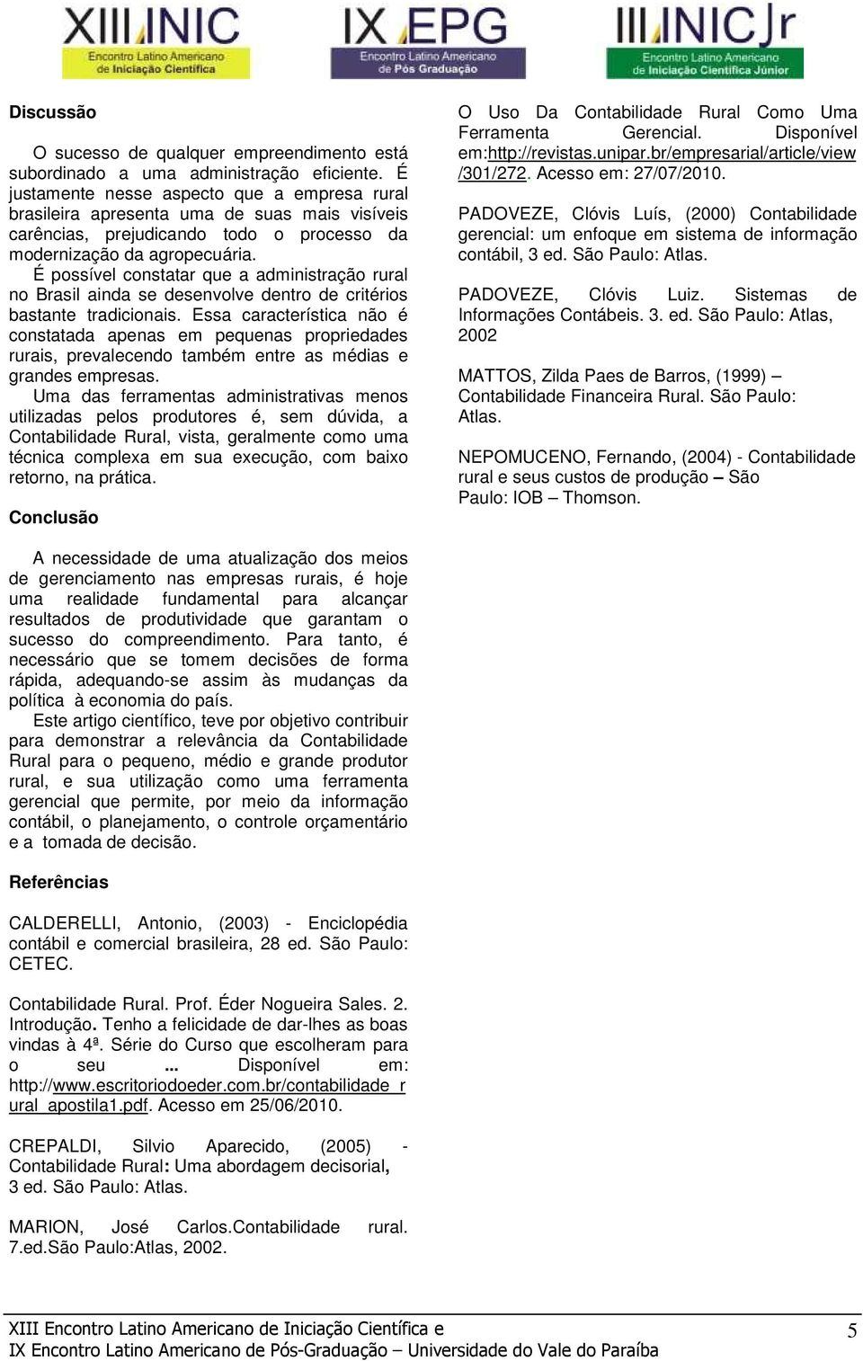 É possível constatar que a administração rural no Brasil ainda se desenvolve dentro de critérios bastante tradicionais.