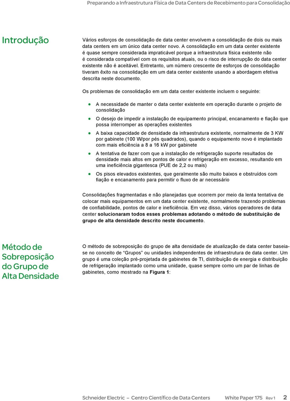 interrupção do data center existente não é aceitável.