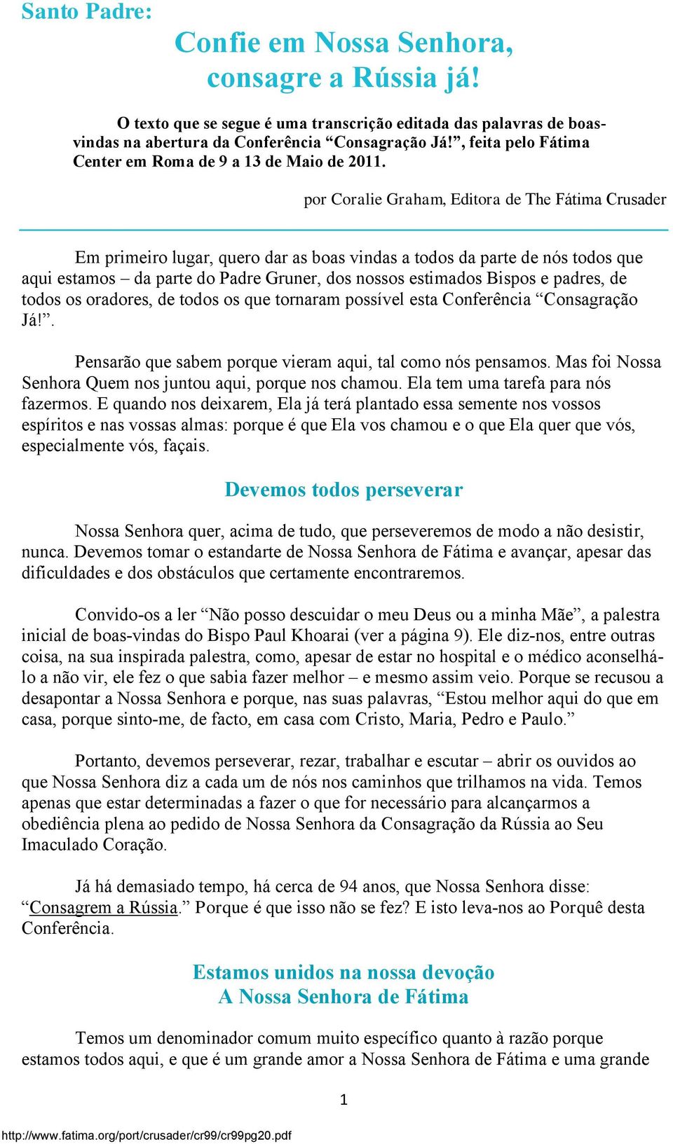 por Coralie Graham, Editora de The Fátima Crusader Em primeiro lugar, quero dar as boas vindas a todos da parte de nós todos que aqui estamos da parte do Padre Gruner, dos nossos estimados Bispos e