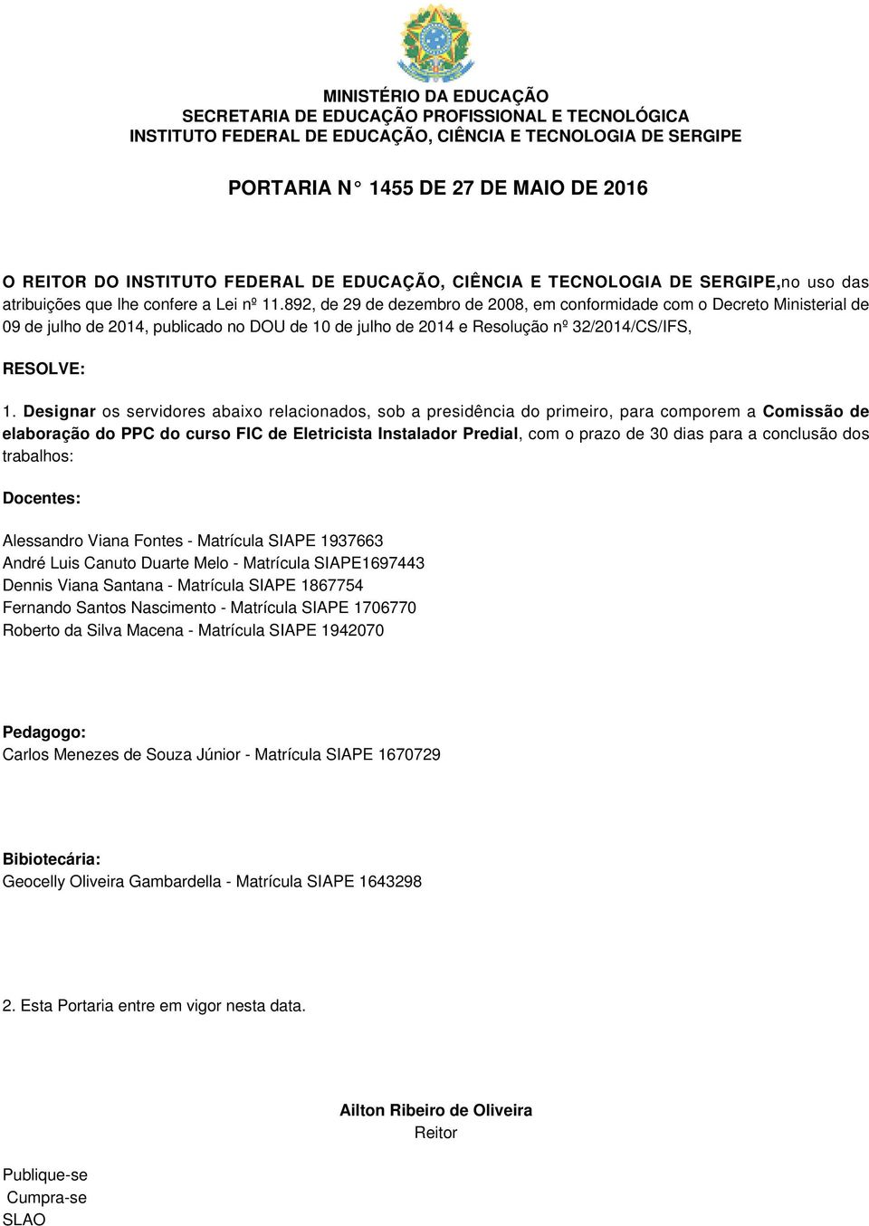 30 dias para a conclusão dos trabalhos: Docentes: Alessandro Viana Fontes - Matrícula SIAPE 1937663 André Luis Canuto Duarte Melo - Matrícula SIAPE1697443 Dennis Viana Santana -