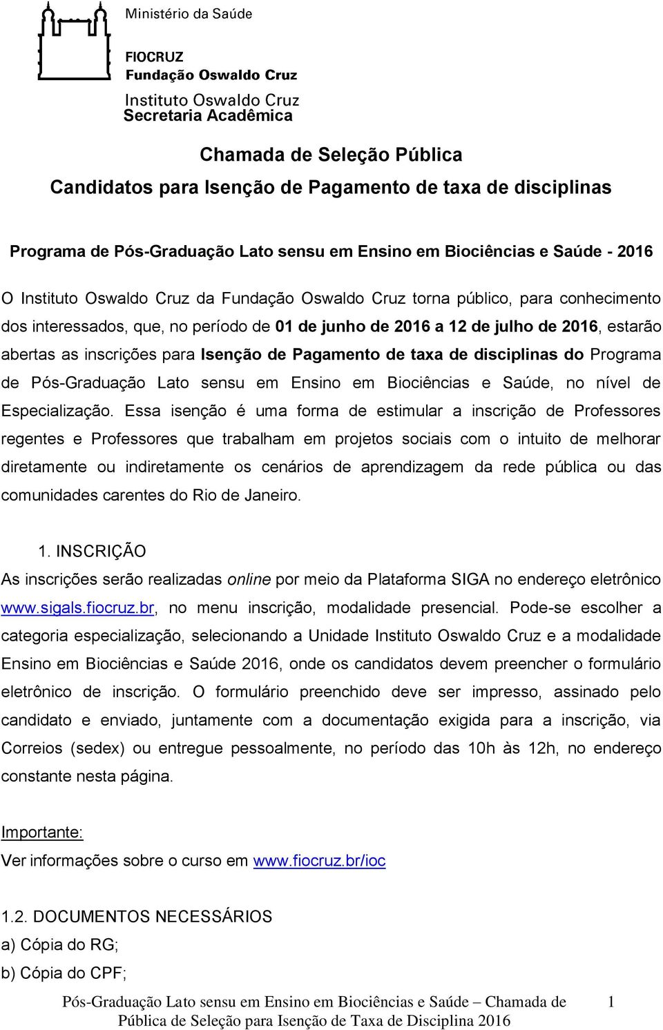 de disciplinas do Programa de Pós-Graduação Lato sensu em Ensino em Biociências e Saúde, no nível de Especialização.