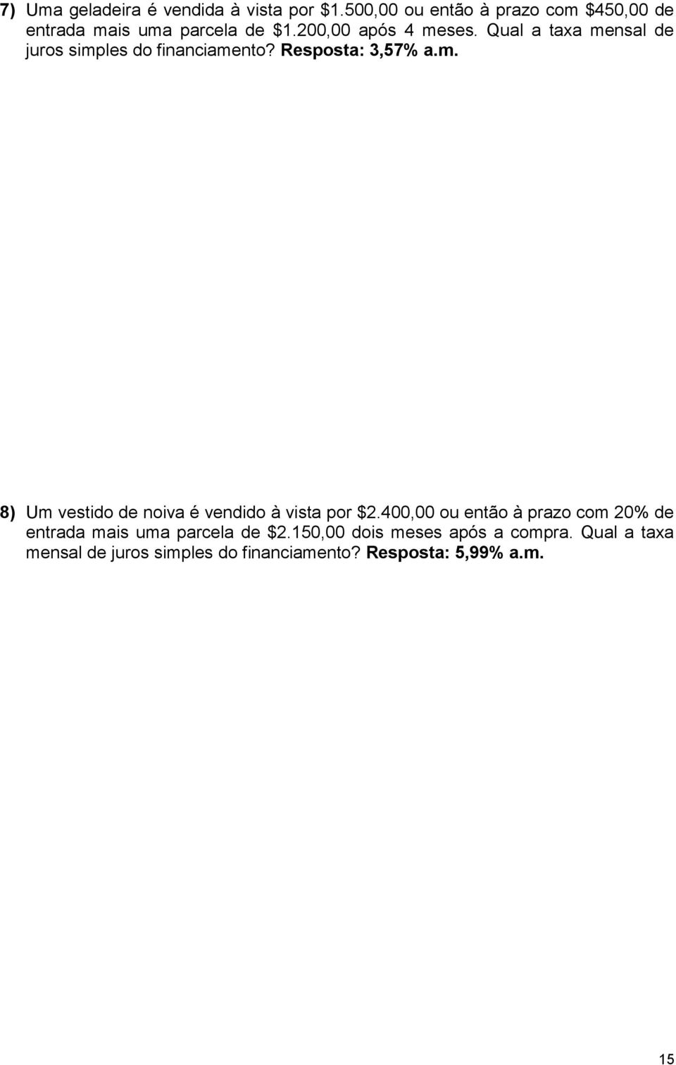 Qual a taxa mensal de juros simples do financiamento? Resposta: 3,57% a.m. 8) Um vestido de noiva é vendido à vista por $2.