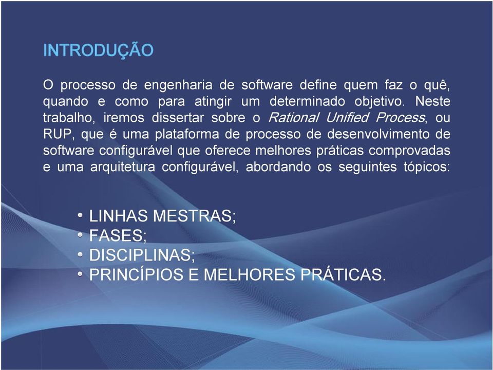 Neste trabalho, iremos dissertar sobre o Rational Unified Process, ou RUP, que é uma plataforma de processo de