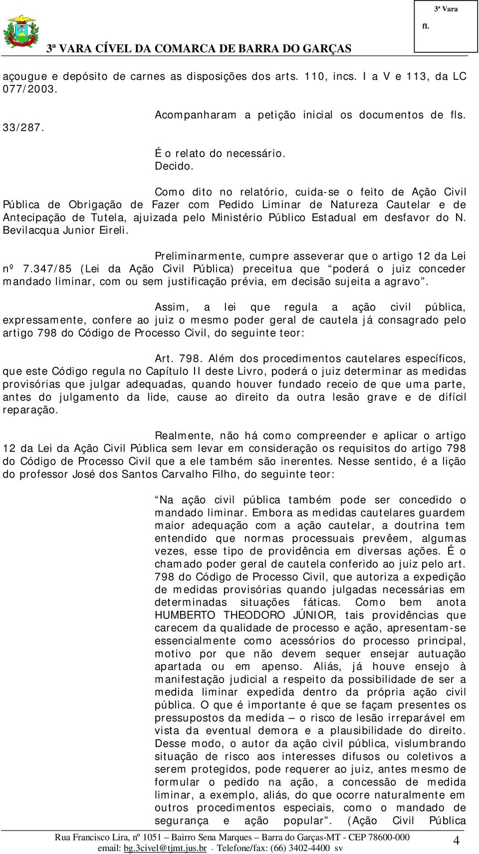 desfavor do N. Bevilacqua Junior Eireli. Preliminarmente, cumpre asseverar que o artigo 12 da Lei nº 7.