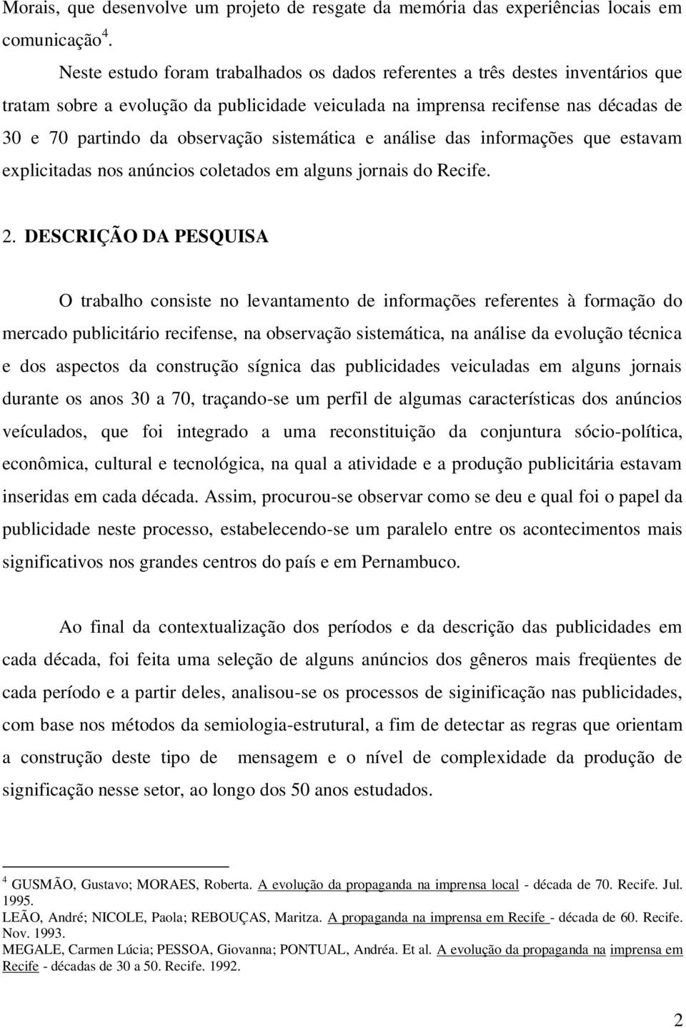 sistemática e análise das informações que estavam explicitadas nos anúncios coletados em alguns jornais do Recife. 2.