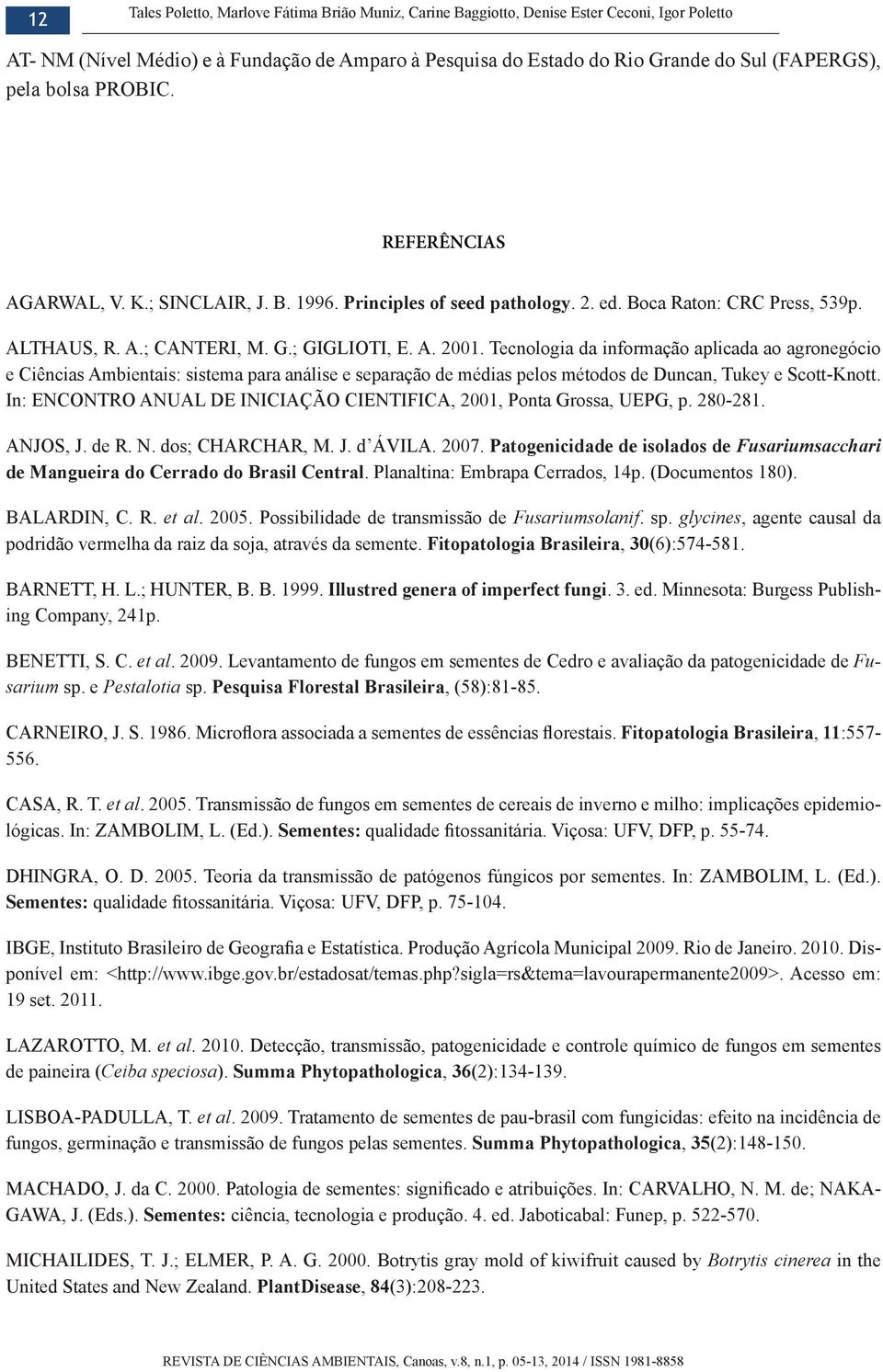 sp. glycines Fitopatologia Brasileira 30 et al. Fusarium sp. e Pestalotia sp.