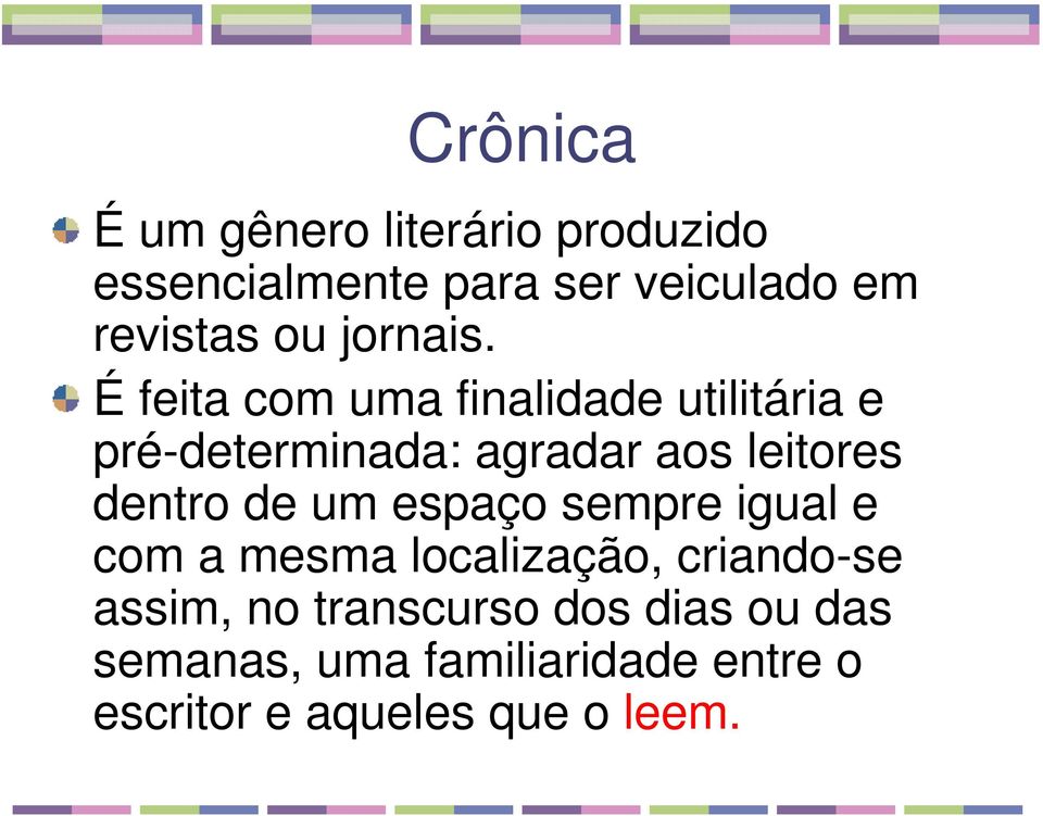 É feita com uma finalidade utilitária e pré-determinada: agradar aos leitores dentro de