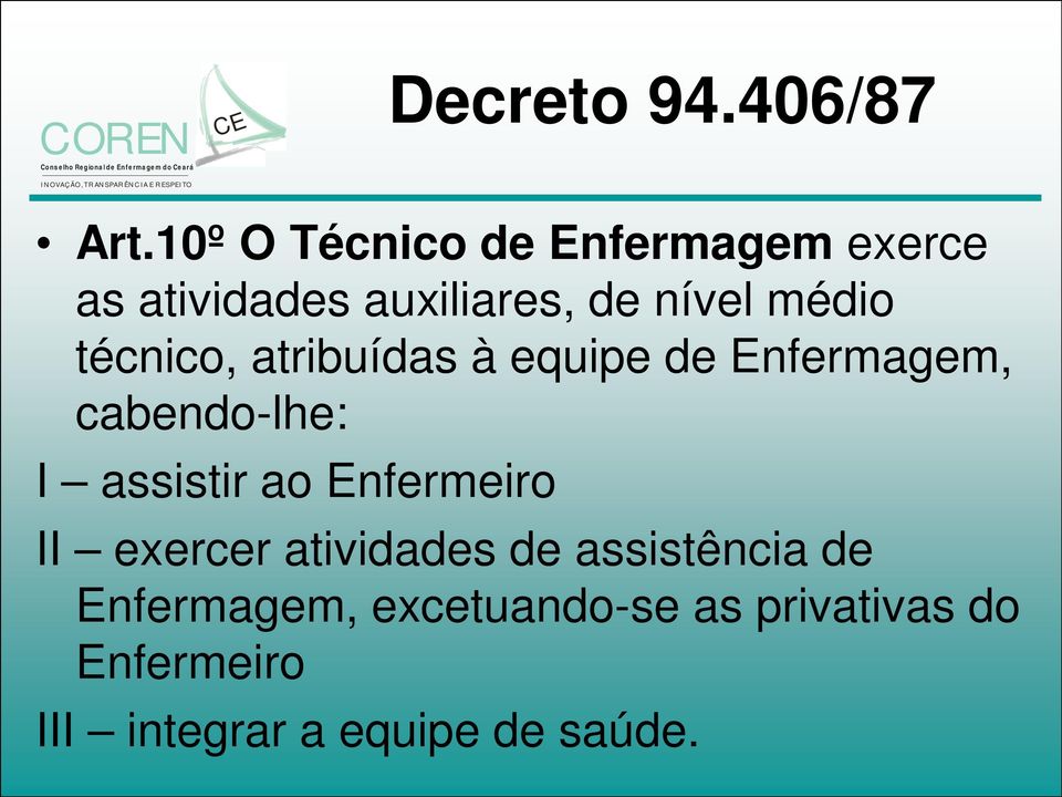 técnico, atribuídas à equipe de Enfermagem, cabendo-lhe: I assistir ao