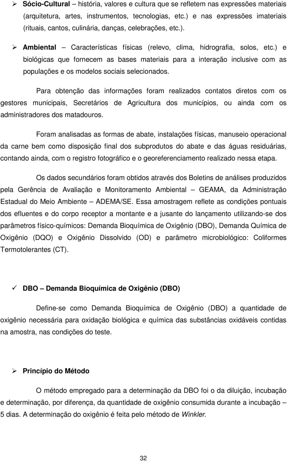 ) e biológicas que fornecem as bases materiais para a interação inclusive com as populações e os modelos sociais selecionados.