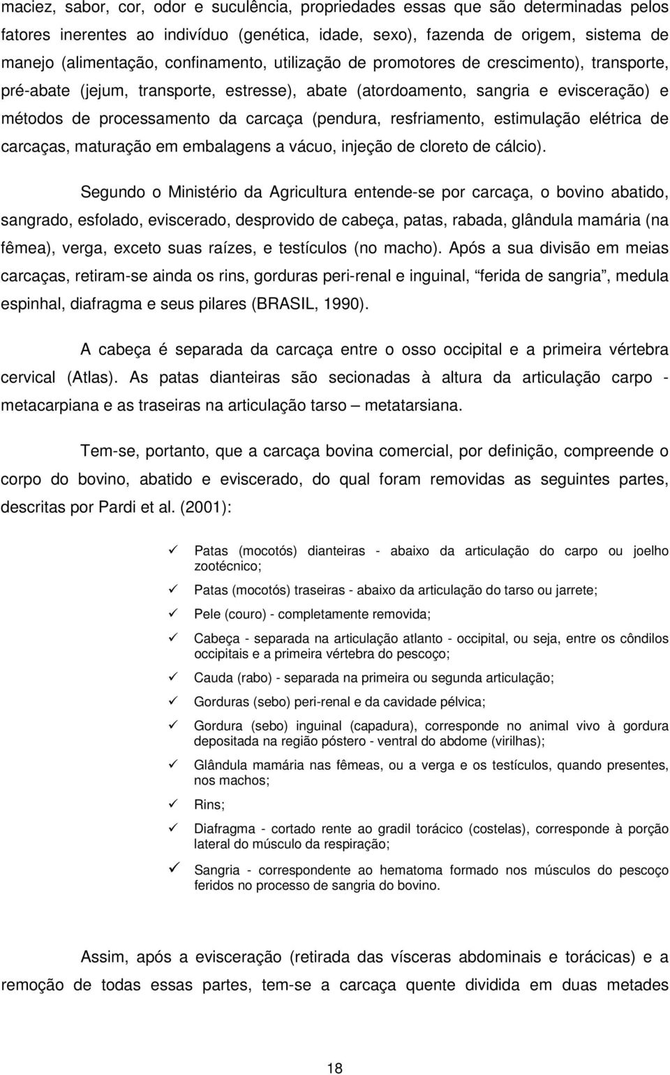 (pendura, resfriamento, estimulação elétrica de carcaças, maturação em embalagens a vácuo, injeção de cloreto de cálcio).