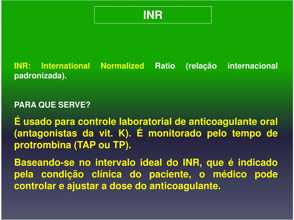 É monitorado pelo tempo de protrombina (TAP ou TP).