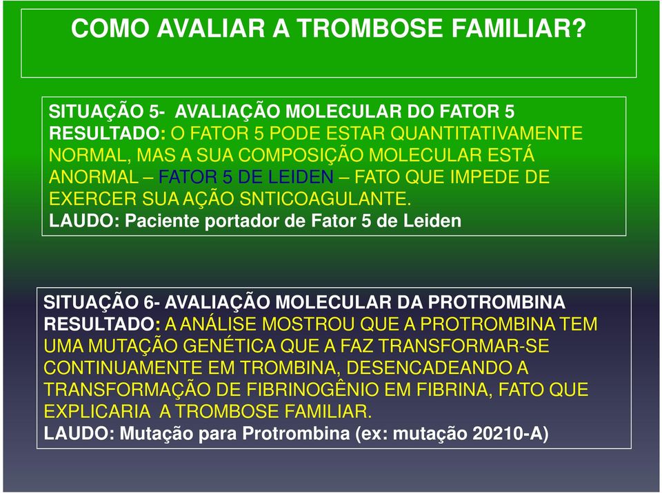 DE LEIDEN FATO QUE IMPEDE DE EXERCER SUA AÇÃO SNTICOAGULANTE.