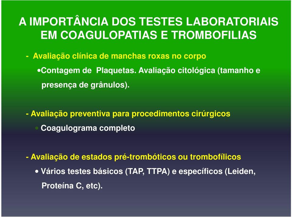 - Avaliação preventiva para procedimentos cirúrgicos Coagulograma completo - Avaliação de estados