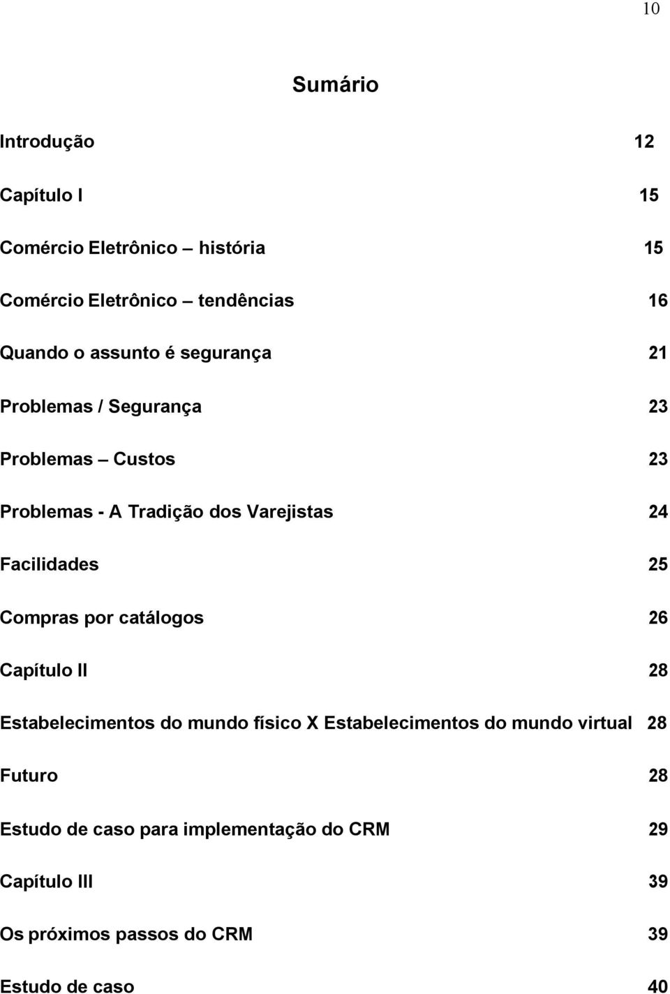 Facilidades 25 Compras por catálogos 26 Capítulo II 28 Estabelecimentos do mundo físico X Estabelecimentos do mundo